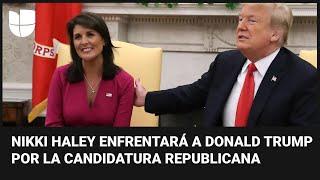 Conoce a Nikki Haley la candidata que retará a Trump en la nominación presidencial republicana