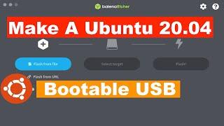 How to create Usb bootable Ubuntu 20 04 with balenaEtcher
