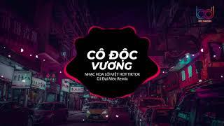 Cô Độc Vương REMIX Đại Mèo Remix -  Bản Mix CĂNG ĐÉT GÂY NGHIỆN MẠNH hot tik tok