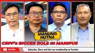 CRPFs BIGGER ROLE IN MANIPUR ON MANUNG HUTNA      29 JUL 2024