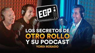 Yordi Rosado Los secretos de Otro Rollo y su podcast - ECP Podcast