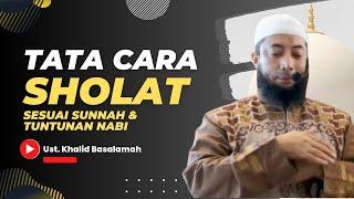 PRAKTEK SHOLAT SESUAI SUNNAH  Ust. Khalid Basalamah