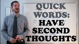 Quick Words - Have Second Thoughts
