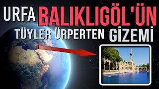 ŞANLIURFA BALIKLIGÖLÜN TÜYLER ÜRPERTEN GİZEMİ