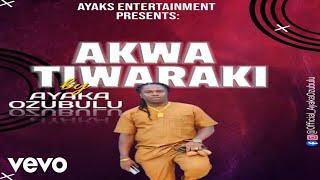 Ayaka Ozubulu - Akwa Tiwaraki Official Audio