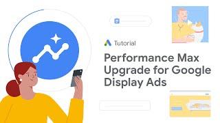 Google Ads Tutorials Performance Max upgrade for Google Display Ads