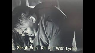 Sleigh Bells - Rill Rill With Lyrics