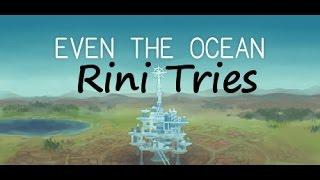 Rini Tries - Even the Ocean