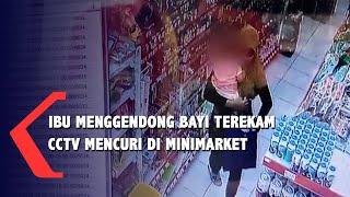 Sambil Gendong Balita Pelaku Pencurian Di Minimarket Terekam CCTV