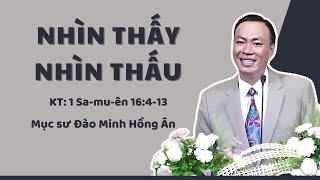 NHÌN THẤY VÀ NHÌN THẤU - Mục sư Đào Minh Hồng Ân