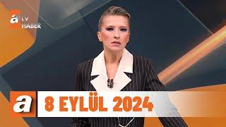 atv Ana Haber  8 Eylül 2024