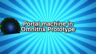 Testing out Portal machine in Omnitrix Prototype