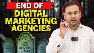 Digital Marketing agencies are dying Complete Analysis - Umar Tazkeer