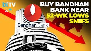 Bandhan Bank Offers Strong Upside At Current Levels SMIFS