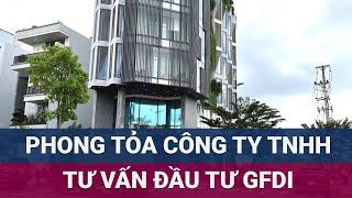 Công an có mặt phong tỏa trụ sở Công ty Tư vấn đầu tư GFDI ở Đà Nẵng  VTC Now