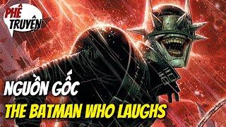 BATMAN WHO LAUGHS LÀ AI?  NGUỒN GỐC & SỨC MẠNH