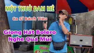 Một Thuở Đam Mê - Anh Chàng Bán Bánh - Hát Bolero Nghe Mùi Quá - Ca Sĩ Bánh Tiêu