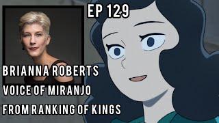 EPISODE 129 Brianna Roberts - Voice of Miranjo from Ranking of Kings