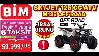 SKYJET 125 CC ATV OFF ROAD M135 59.999 TL FİYATI İLE 5 TEMMUZ CUMA BİM SATIŞTA