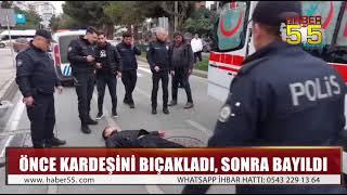 SAMSUNDA KARDEŞİNİ BIÇAKLAYAN GENÇ SOKAKTA BAYGIN BULUNDU