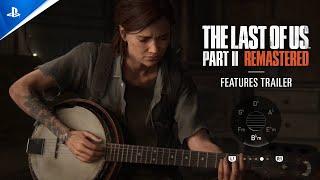 The Last of Us Part II Remastered - Features Trailer  PS5 Games