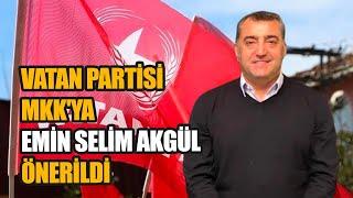 Vatan Partisi MKKya Emin Selim Akgül önerildi