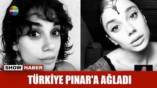 Türkiye Pınara ağladı