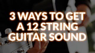 Three Easy Ways to Get A Twelve String Acoustic Guitar Sound