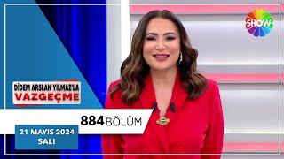 Didem Arslan Yılmazla Vazgeçme 884. Bölüm  21 Mayıs 2024