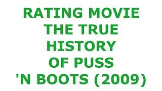 RATING MOVIE — THE TRUE HISTORY OF PUSS N BOOTS 2009