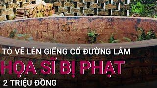 Vẽ lên giếng cổ Làng Đường Lâm ở Hà Nội họa sĩ đoàn phim bị phạt 2 triệu đồng  VTC Now