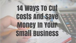 14 Ways To Cut Costs And Save Money In Your Small Business