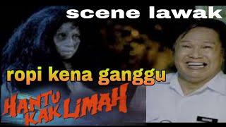 scene lawak filem hantu kak limah-ropi kena ganggu dengan kak limah