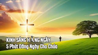 KINH SÁNG HẰNG NGÀY - 5 Phút Dâng Ngày Cho Chúa