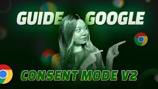 Google Consent Mode V2  - Everything you need to know