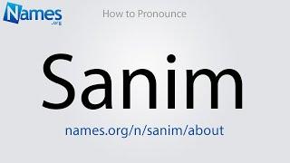 How to Pronounce Sanim