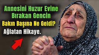 Yaşlı Annesini Huzurevine Bırakan Gencin Yaşadığı İbretlik Hikaye