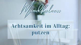 Achtsamkeit im Alltag putzen #Mindfulness