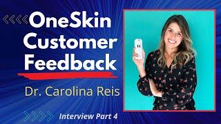 OneSkin Customer Feedback  Dr Carolina Reis Ep 4
