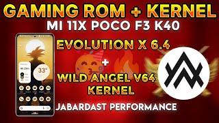 Gaming Rom and Kernel Combo for Mi 11x and Poco F3 Evolution X 6.4 + Wild Angel Kernel 64 