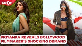 Priyanka Chopra REVEALS a Bollywood filmmakers SHOCKING demand on sets  Bollywood News