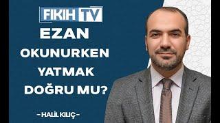 Ezan okunurken yatmak doğru mu?