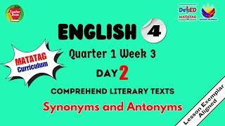 ENGLISH 4 QUARTER 1 WEEK 3 DAY 2  SYNONYMS AND ANTONYMS  MATATAG CURRICULUM