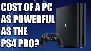 How Much It Would Cost To Build A PC As Powerful As The PS4 Pro? 2019 Edition