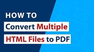 How to Convert Multiple HTML Files to PDF Adobe Documents ?