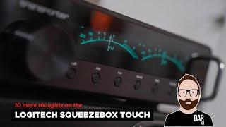 Logitech Squeezebox Touch 10 more thoughts  Dear John