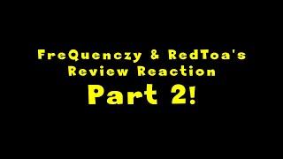 FreQuenczy & RedToa Reviews Reaction Part 2