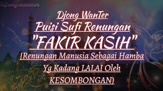 Puisi Sufi  FAKIR KASIH By Djong WanTer  Perenungan Manusia Yg Kadang Lalai Oleh Kesombongan