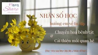 NHÂN SỐ HỌC HƯỚNG EM VỀ TU TẬP CHUYỂN HOÁ BỆNH TẬT & CẢI THIỆN MỐI QUAN HỆ  MayQ Share  #QHLD