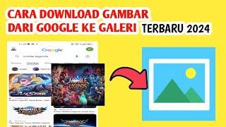 CARA DOWNLOAD GAMBAR DARI GOOGLE KE FILE GALERI TERBARU 2024